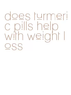 does turmeric pills help with weight loss