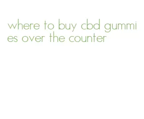 where to buy cbd gummies over the counter