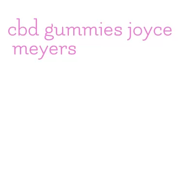 cbd gummies joyce meyers