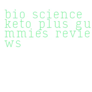 bio science keto plus gummies reviews