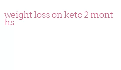 weight loss on keto 2 months