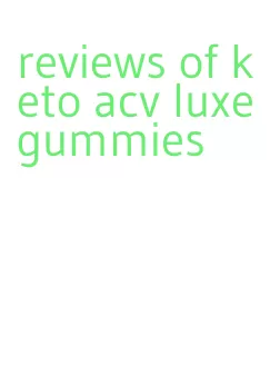 reviews of keto acv luxe gummies