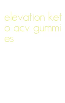 elevation keto acv gummies