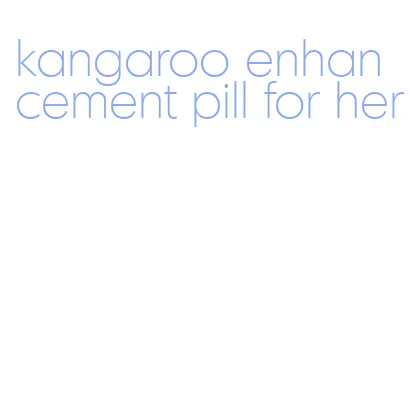 kangaroo enhancement pill for her