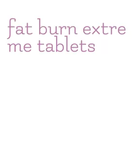 fat burn extreme tablets