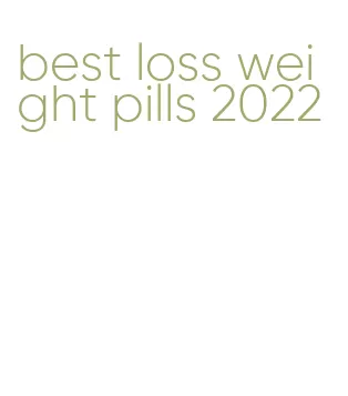 best loss weight pills 2022