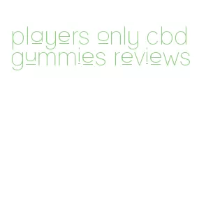 players only cbd gummies reviews