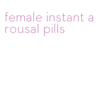 female instant arousal pills