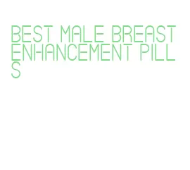 best male breast enhancement pills