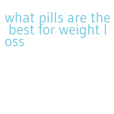 what pills are the best for weight loss