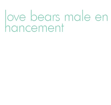 love bears male enhancement