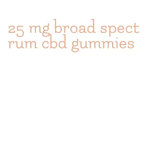 25 mg broad spectrum cbd gummies