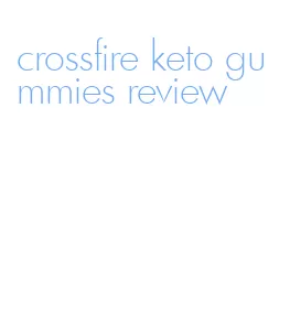 crossfire keto gummies review