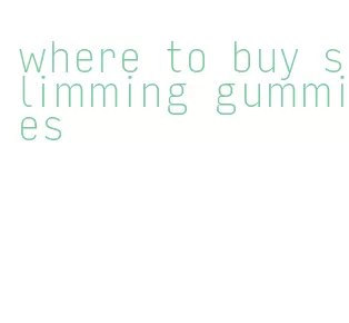 where to buy slimming gummies