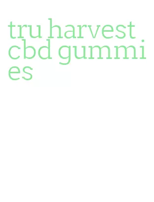 tru harvest cbd gummies