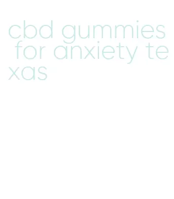 cbd gummies for anxiety texas