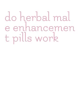 do herbal male enhancement pills work