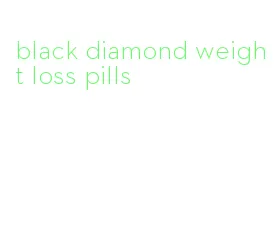 black diamond weight loss pills