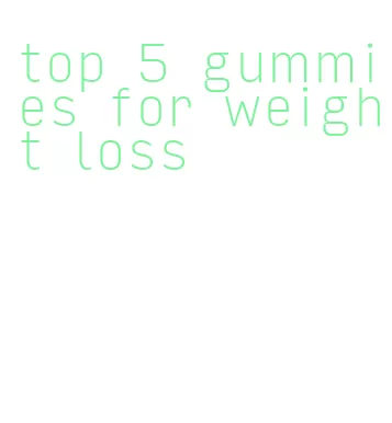 top 5 gummies for weight loss