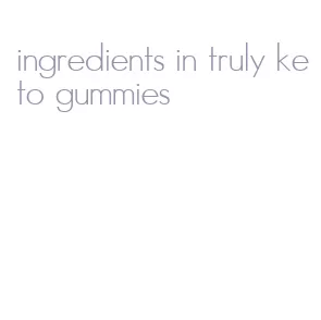 ingredients in truly keto gummies