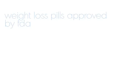 weight loss pills approved by fda