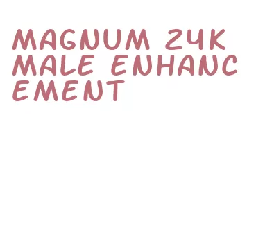 magnum 24k male enhancement