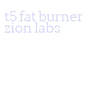 t5 fat burner zion labs