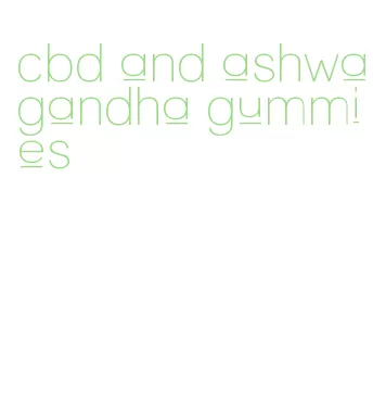 cbd and ashwagandha gummies