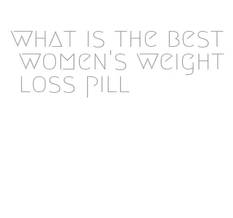 what is the best women's weight loss pill