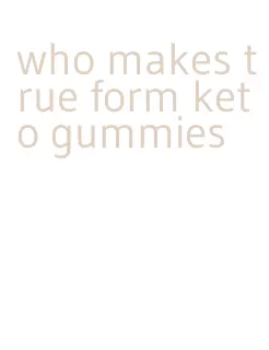 who makes true form keto gummies