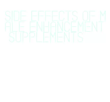 side effects of male enhancement supplements