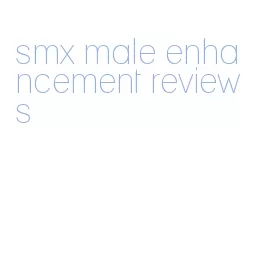 smx male enhancement reviews