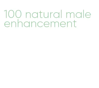 100 natural male enhancement