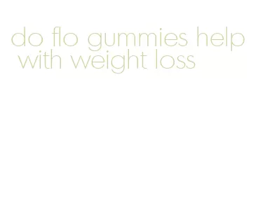 do flo gummies help with weight loss