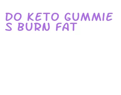 do keto gummies burn fat