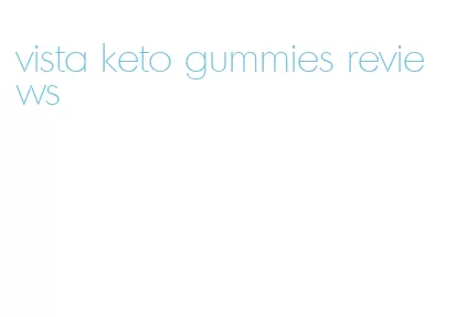 vista keto gummies reviews