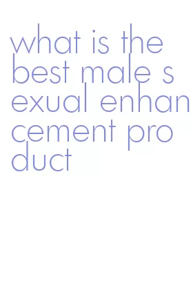 what is the best male sexual enhancement product