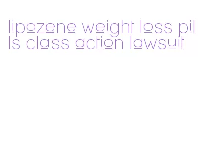 lipozene weight loss pills class action lawsuit