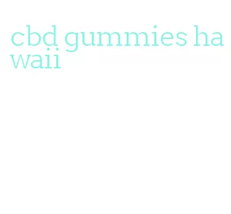 cbd gummies hawaii