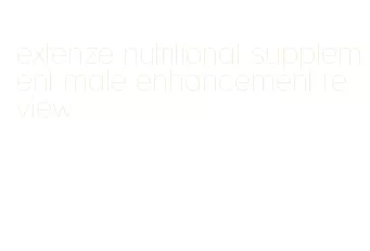 extenze nutritional supplement male enhancement review