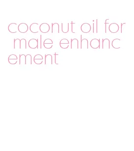 coconut oil for male enhancement