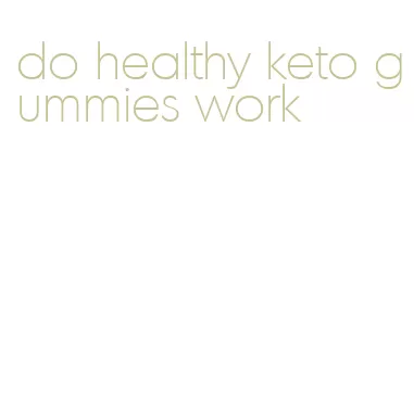 do healthy keto gummies work