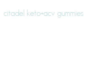 citadel keto+acv gummies