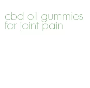 cbd oil gummies for joint pain