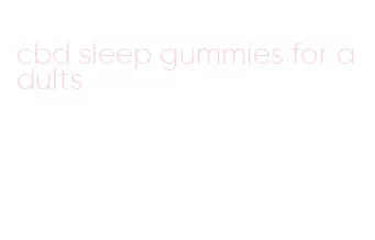 cbd sleep gummies for adults