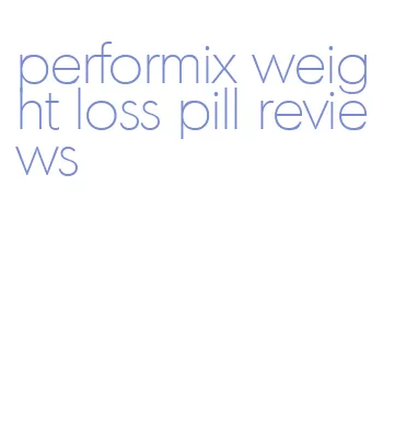 performix weight loss pill reviews