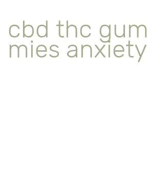 cbd thc gummies anxiety