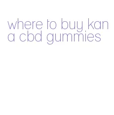 where to buy kana cbd gummies