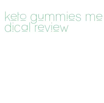 keto gummies medical review