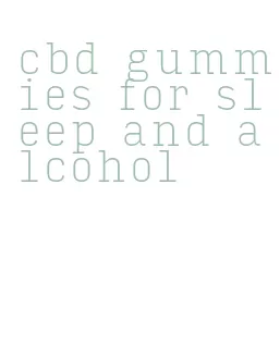 cbd gummies for sleep and alcohol